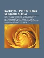 National Sports Teams Of South Africa: South Africa National Rugby Union Team, South Africa National Football Team di Source Wikipedia edito da Books Llc, Wiki Series