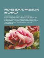 Professional Wrestling In Canada: Wrestl di Books Llc edito da Books LLC, Wiki Series