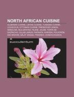 North African Cuisine: Algerian Cuisine, di Books Llc edito da Books LLC, Wiki Series