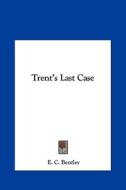 Trent's Last Case di E. C. Bentley edito da Kessinger Publishing
