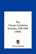 The Chester Cambrian Societies, 1760-1906 (1906) di Thomas Edwards edito da Kessinger Publishing