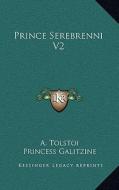Prince Serebrenni V2 di Aleksey Konstantinovich Tolstoy edito da Kessinger Publishing