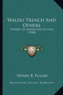Waldo Trench and Others: Stories of Americans in Italy (1908) di Henry B. Fuller edito da Kessinger Publishing