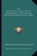 The Epistles of St. Paul to the Corinthians, with Critical Notes and Dissertations (1882) di Arthur Penrhyn Stanley edito da Kessinger Publishing