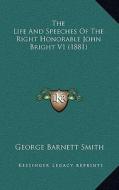 The Life and Speeches of the Right Honorable John Bright V1 (1881) di George Barnett Smith edito da Kessinger Publishing