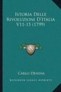 Istoria Delle Rivoluzioni Dacentsa -A Centsitalia V11-15 (1799) di Carlo Denina edito da Kessinger Publishing
