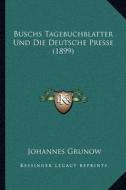 Buschs Tagebuchblatter Und Die Deutsche Presse (1899) edito da Kessinger Publishing