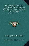 Memoria del Estado Actual de La Parroquia de Concepcion de Villa-Nueva (1868) di Jose Maria Navarro edito da Kessinger Publishing