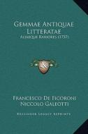 Gemmae Antiquae Litteratae: Aliaeque Rariores (1757) di Francesco De Ficoroni, Niccolo Galeotti edito da Kessinger Publishing