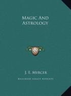 Magic and Astrology di J. E. Mercer edito da Kessinger Publishing