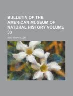 Bulletin of the American Museum of Natural History Volume 33 di Joel Asaph Allen edito da Rarebooksclub.com
