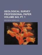 Geological Survey Professional Paper Volume 843, PT. 1 di Geological Survey edito da Rarebooksclub.com