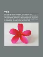 Yes: Yes-album, Yes-medlemmer, Yes-sange di Kilde Wikipedia edito da Books LLC, Wiki Series