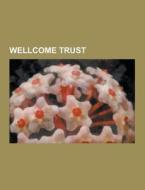 Wellcome Trust di Source Wikipedia edito da Books LLC, Reference Series