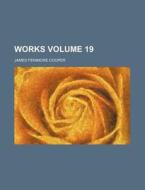 Works Volume 19 di James Fenimore Cooper edito da Rarebooksclub.com