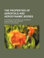The Properties of Aerofoils and Aerodynamic Bodies; A Textbook for Aeronautical Engineers, Draughtsmen, and Students di Arthur William Judge edito da Rarebooksclub.com