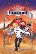 Sabotage on the Solar Express: Adventures on Trains #5 di M G Leonard, Sam Sedgman edito da FEIWEL & FRIENDS
