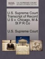 U.s. Supreme Court Transcript Of Record U S V. Chicago, M & St P R Co edito da Gale Ecco, U.s. Supreme Court Records