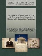 Montgomery Cotton Mills V. U S U.s. Supreme Court Transcript Of Record With Supporting Pleadings di W Stanley Hinrichs edito da Gale, U.s. Supreme Court Records
