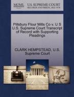Pillsbury Flour Mills Co V. U S U.s. Supreme Court Transcript Of Record With Supporting Pleadings di Clark Hempstead edito da Gale Ecco, U.s. Supreme Court Records