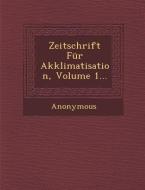 Zeitschrift Fur Akklimatisation, Volume 1... di Anonymous edito da SARASWATI PR