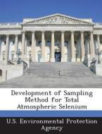 Development Of Sampling Method For Total Atmospheric Selenium edito da Bibliogov