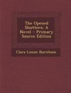 The Opened Shutters di Clara Louise Burnham edito da Nabu Press