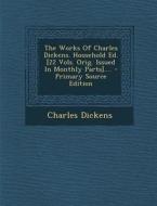 The Works of Charles Dickens. Household Ed. [22 Vols. Orig. Issued in Monthly Parts].... - Primary Source Edition di Charles Dickens edito da Nabu Press