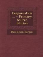 Degeneration... - Primary Source Edition di Max Simon Nordau edito da Nabu Press