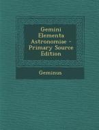 Gemini Elementa Astronomiae - Primary Source Edition di Geminus edito da Nabu Press
