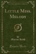 Little Miss. Melody (classic Reprint) di Marian Keith edito da Forgotten Books