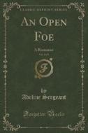 An Open Foe, Vol. 3 Of 3 di Adeline Sergeant edito da Forgotten Books