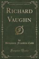Richard Vaughn (classic Reprint) di Benjamin Franklin Cobb edito da Forgotten Books