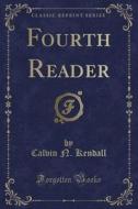 Fourth Reader (classic Reprint) di Calvin N Kendall edito da Forgotten Books