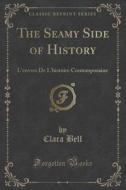 The Seamy Side Of History di Clara Bell edito da Forgotten Books