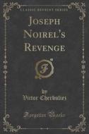 Joseph Noirel's Revenge (classic Reprint) di Victor Cherbuliez edito da Forgotten Books