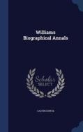 Williams Biographical Annals di Calvin Durfee edito da Sagwan Press