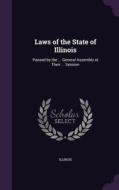 Laws Of The State Of Illinois di Illinois Illinois edito da Palala Press