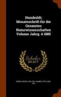 Humboldt; Monatsschrift Fur Die Gesamten Naturwissenschaften Volume Jahrg. 4 1885 di Georg Krebs, Otto Damer edito da Arkose Press