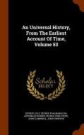 An Universal History, From The Earliest Account Of Time, Volume 53 di George Sale, George Psalmanazar, Archibald Bower edito da Arkose Press