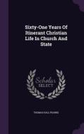 Sixty-one Years Of Itinerant Christian Life In Church And State di Thomas Hall Pearne edito da Palala Press