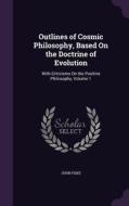 Outlines Of Cosmic Philosophy, Based On The Doctrine Of Evolution di John Fiske edito da Palala Press
