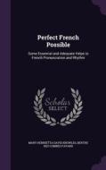 Perfect French Possible di Mary Henrietta Davis Knowles, Berthe Des Combes Favard edito da Palala Press