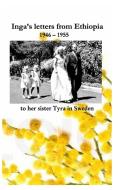 Inga's letters from Ethiopia 1946 - 1955 to her sister Tyra in Sweden di Björn Virving, Pia Virving, Anki (Virving) Larsson edito da Blurb