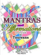 Mantras and Affirmations Coloring Book for Taureans di Bridget Owens, Bryn Maycot edito da Lulu.com