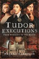 Tudor Executions di Helene Harrison edito da Pen & Sword Books Ltd
