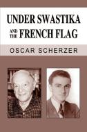 Under Swastika and the French Flag di Oscar Scherzer edito da AUTHORHOUSE