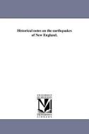 Historical Notes on the Earthquakes of New England. di William Tufts Brigham edito da UNIV OF MICHIGAN PR