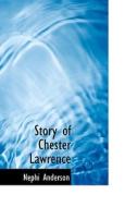 Story Of Chester Lawrence di Nephi Anderson edito da Bibliolife