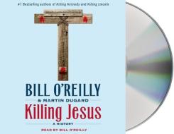 Killing Jesus: A History di Bill O'Reilly, Martin Dugard edito da MacMillan Audio